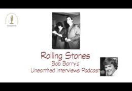 Bob Barry’s Unearthed Interviews Podcast: Rolling Stones