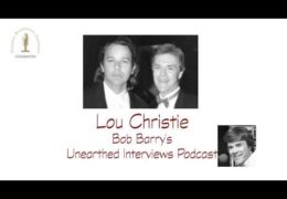 Bob Barry’s Unearthed Interviews Podcast: Lou Christie