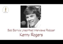 Bob Barry’s Unearthed Interviews Podcast: Kenny Rogers