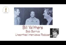 Bob Barry’s Unearthed Interviews Podcast: Bill Withers
