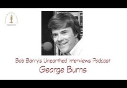 Bob Barry’s Unearthed Interviews Podcast: George Burns