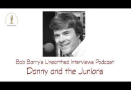 Bob Barry’s Unearthed Interviews Podcast: Danny and the Juniors