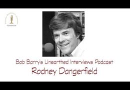 Bob Barry’s Unearthed Interviews Podcast: Rodney Dangerfield