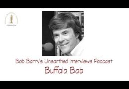Bob Barry’s Unearthed Interviews Podcast: Buffalo Bob
