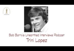 Bob Barry’s Unearthed Interviews Podcast: Trini Lopez