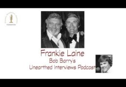 Bob Barry’s Unearthed Interviews Podcast: Frankie Laine
