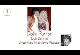 Bob Barry’s Unearthed Interviews Podcast: Dolly Parton