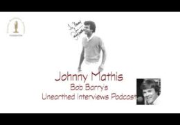 Bob Barry’s Unearthed Interviews Podcast: Johnny Mathis