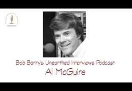 Bob Barry’s Unearthed Interviews Podcast: Al McGuire