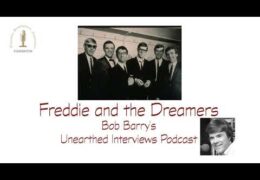 Bob Barry’s Unearthed Interviews Podcast: Freddie and the Dreamers