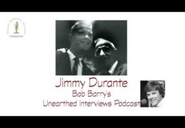 Bob Barry’s Unearthed Interviews Podcast: Jimmy Durante