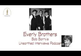 Bob Barry’s Unearthed Interviews Podcast: Everly Brothers