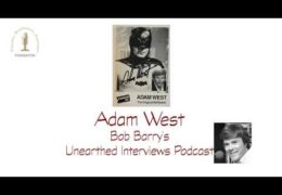 Bob Barry’s Unearthed Interviews Podcast: Adam West