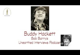 Bob Barry’s Unearthed Interviews Podcast: Buddy Hackett