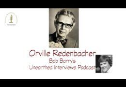 Bob Barry’s Unearthed Interviews Podcast: Orville Redenbacher