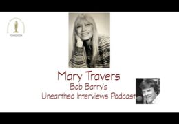 Bob Barry’s Unearthed Interviews Podcast: Mary Travers