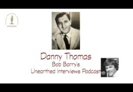 Bob Barry’s Unearthed Interviews Podcast: Danny Thomas