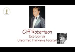 Bob Barry’s Unearthed Interviews Podcast: Cliff Robertson