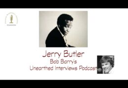 Bob Barry’s Unearthed Interviews Podcast: Jerry Butler