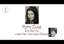 Bob Barry’s Unearthed Interviews Podcast: Patty Duke