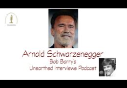 Bob Barry’s Unearthed Interviews Podcast: Arnold Schwarzenegger