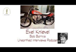 Bob Barry’s Unearthed Interviews Podcast: Evel Knievel