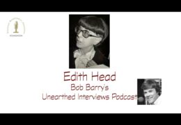 Bob Barry’s Unearthed Interviews Podcast: Edith Head