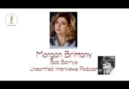 Bob Barry’s Unearthed Interviews Podcast: Morgan Brittany