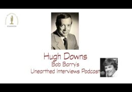 Bob Barry’s Unearthed Interviews Podcast: Hugh Downs