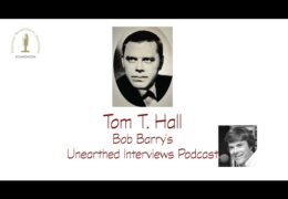 Bob Barry’s Unearthed Interviews Podcast: Tom T. Hall
