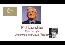Bob Barry’s Unearthed Interviews Podcast: Phil Donahue