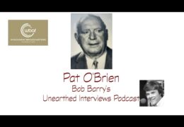 Bob Barry’s Unearthed Interviews Podcast: Pat O’Brien