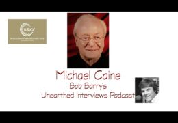 Bob Barry’s Unearthed Interviews Podcast: Michael Caine