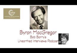 Bob Barry’s Unearthed Interviews Podcast: Byron MacGregor