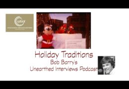 Bob Barry’s Unearthed Interviews Podcast: Holiday Traditions
