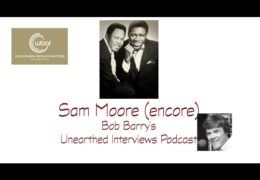 Bob Barry’s Unearthed Interviews Podcast: Sam Moore (encore)