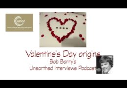 Bob Barry’s Unearthed Interviews Podcast: Valentine’s Day origins