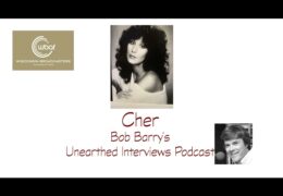 Bob Barry’s Unearthed Interviews Podcast: Cher