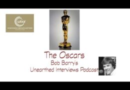 Bob Barry’s Unearthed Interviews Podcast: The Oscars