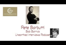 Bob Barry’s Unearthed Interviews Podcast: Pete Barbutti