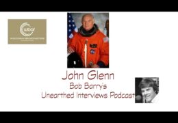 Bob Barry’s Unearthed Interviews Podcast: John Glenn