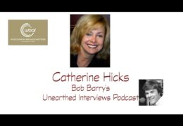 Bob Barry’s Unearthed Interviews Podcast: Catherine Hicks