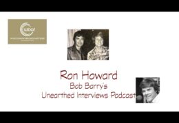 Bob Barry’s Unearthed Interviews Podcast: Ron Howard