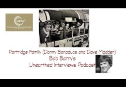 Bob Barry’s Unearthed Interviews Podcast: Partridge Family (Danny Bonaduce and Dave Madden)