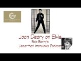 Bob Barry’s Unearthed Interviews Podcast: Joan Deary on Elvis