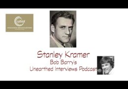 Bob Barry’s Unearthed Interviews Podcast: Stanley Kramer