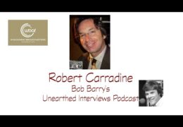 Bob Barry’s Unearthed Interviews Podcast: Robert Carradine