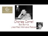 Bob Barry’s Unearthed Interviews Podcast: Charles Correll