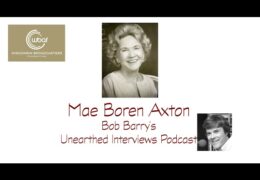 Bob Barry’s Unearthed Interviews Podcast: Mae Boren Axton