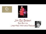 Bob Barry’s Unearthed Interviews Podcast: Jim Ed Brown